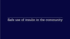New 'Safe use of insulin in the community' topic featuring new training video